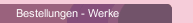 Bestellungen - Werke